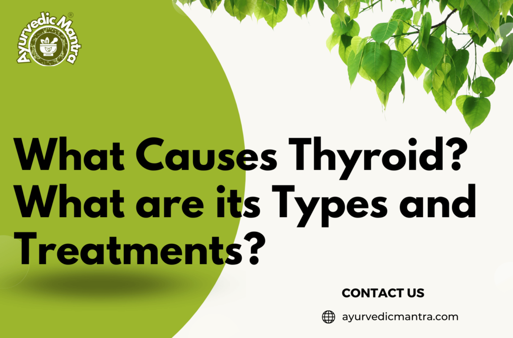 What Causes Thyroid What are its Types and Treatments